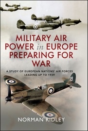 Military Air Power in Europe Preparing for War Norman Ridley