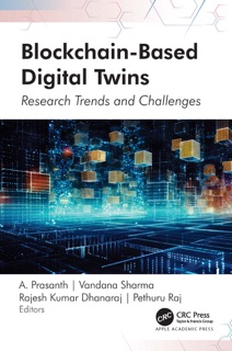 Blockchain-Based Digital Twins by A Prasanth, Vandana Sharma, Rajesh Kumar Dhanaraj & Pethuru Raj