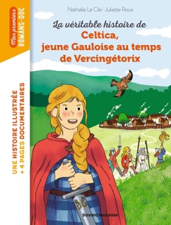 Celtica, jeune gauloise au temps de Vercingétorix by Nathalie LE CLEI & Juliette ROUX