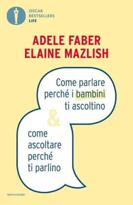 Come parlare perché i bambini ti ascoltino & come ascoltare perché ti parlino