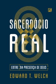 Sacerdócio Real - Edward T. Welch