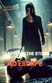 Trapped in the Storm: No Escape - David Moore
