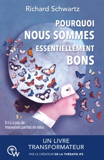 Pourquoi nous sommes essentiellement bons by Richard C. Schwartz