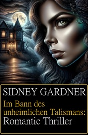 Im Bann des unheimlichen Talismans: Romantic Thriller - Sidney Gardner