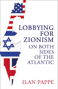 Lobbying for Zionism on Both Sides of the Atlantic - Ilan Pappe Cover Art
