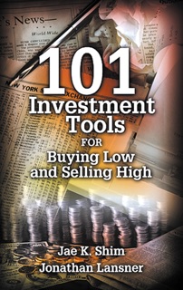 101 Investment Tools for Buying Low & Selling High by Jae K. Shim & Jonathan Lansner