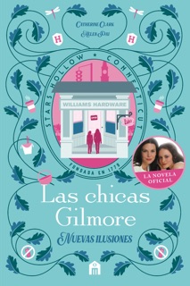 Las chicas Gilmore. Nuevas ilusiones. Novela oficial by Catherine Clark