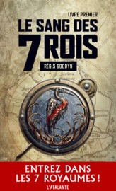 Le sang des 7 Rois - Livre premier - Régis Goddyn