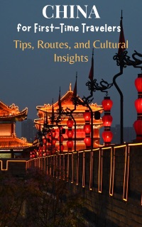 China for First-Time Travelers : Tips, Routes, and Cultural Insights by K SUNANDA