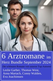 6 Arztromane im Herz Bundle September 2024 - Leslie Garber, Eva Joachimsen, Conny Walden, Anna Martach & Thomas West