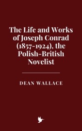 The Life and Works of Joseph Conrad (1857-1924), the Polish-British Novelist