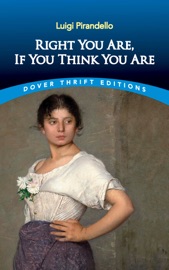 Right You Are, If You Think You Are - Luigi Pirandello