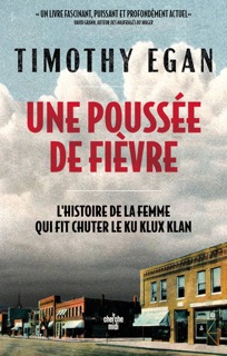 Une poussée de fièvre - L'histoire de la femme qui a fait chuter le Ku Klux Klan by Timothy Egan