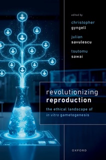 Revolutionizing Reproduction by Christopher Gyngell, Julian Savulescu & Tsutomu Sawai