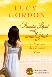 Fremdes Land und neues Glück: Im Zeichen des Glücks - Lucy Gordon & Tess Martin