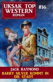 Barry Silver kommt in die Stadt: Uksak Top Western 16 - Jack Raymond