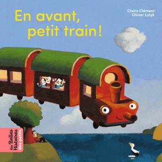 En avant petit train ! by Claire Clément & Olivier Latyk