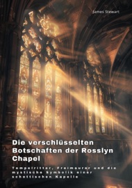 Die verschlüsselten Botschaften der Rosslyn Chapel - James Stewart