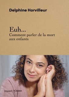 Euh... Comment parler de la mort aux enfants by Delphine Horvilleur