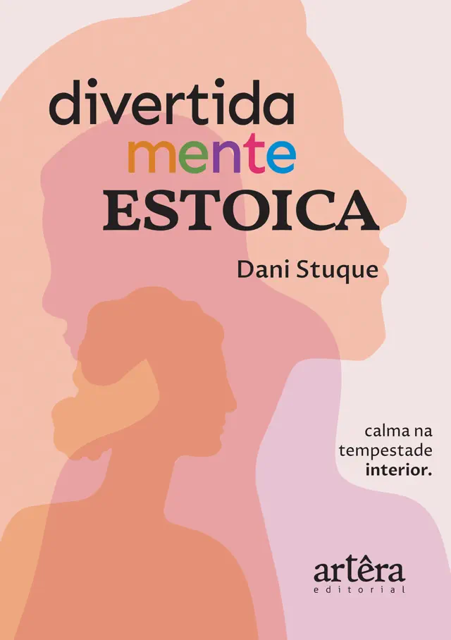 Divertidamente Estoica: Calma na Tempestade Interior: (Transforme a Sobrecarga Emocional em Força Serena: Lições de Divertidamente e dos Filósofos Estoicos para o Seu Dia a Dia)