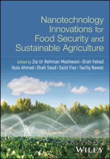 Nanotechnology Innovations for Food Security and Sustainable Agriculture by Zia Ur Rehman Mashwani, Shah Fahad, Ilyas Ahmad, Shah Saud, Sajid Fiaz & Taufiq Nawaz