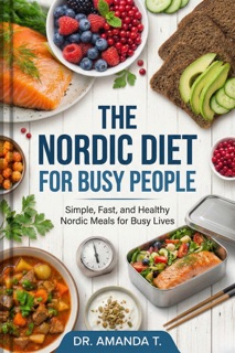 The Nordic Diet for Busy People by Dr. Amanda T.