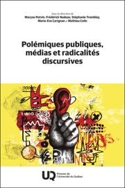 Polémiques publiques, médias et radicalités discursives - Maryse Potvin, Marie-Eve Carignan, Stephanie Tremblay, Frédérick Nadeau & Mathieu Colin