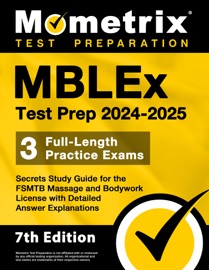 MBLEx Test Prep 2024-2025 - 3 Full-Length Practice Exams, Secrets Study Guide for the FSMTB Massage and Bodywork License with Detailed Answer Explanations - Matthew Bowling