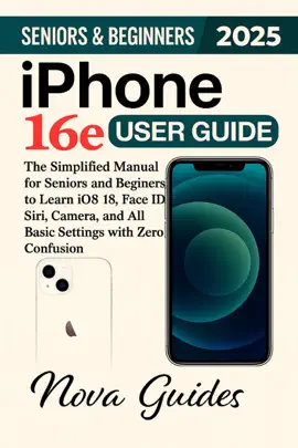 iPHONE 16e BEGINNERS AND SENIORS USER GUIDE 2025