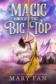 Magic Under the Big Top - Mary Fan