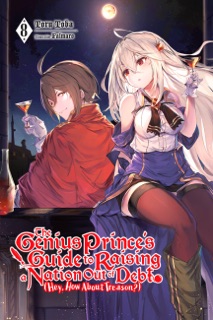 The Genius Prince's Guide to Raising a Nation Out of Debt (Hey, How About Treason?), Vol. 8 (light novel) by Toru Toba, fal_maro & Jessica Lange