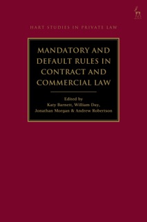 Mandatory and Default Rules in Contract and Commercial Law by William Day, Jonathan Morgan, Andrew Robertson & Katy Barnett
