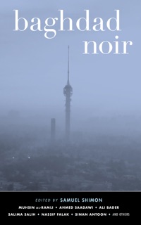 Baghdad Noir by Muhsin Al-Ramli, Nassif Falak, Sinan Antoon & Samuel Shimon