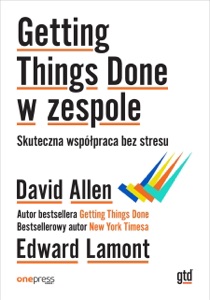 Getting Things Done w zespole. Skuteczna współpraca bez stresu