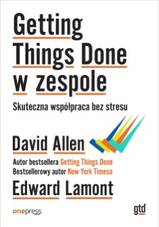 Getting Things Done w zespole. Skuteczna współpraca bez stresu by David Allen & Edward Lamont