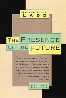 The Presence of the Future by George Eldon Ladd