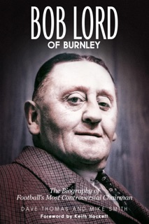 Bob Lord of Burnley by Dave Thomas & Mike Smith
