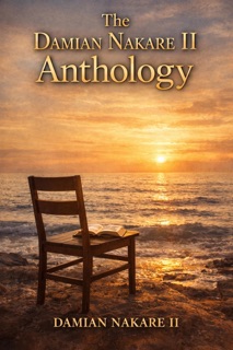 The Damian Nakare II Anthology by Author & Damian Nakare II