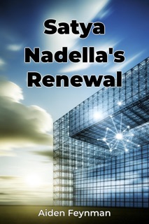 Satya Nadella's Renewal by Aiden Feynman