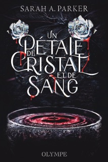 Un pétale de cristal et de sang (Tome 1) by Sarah A. Parker