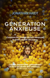Génération anxieuse - Comment les réseaux sociaux menacent la santé mentale des jeunes - Jonathan Haidt