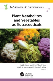 Plant Metabolites and Vegetables as Nutraceuticals by Raj K. Keservani, Bui Thanh Tung, Rajesh K. Kesharwani & Eknath D. Ahire
