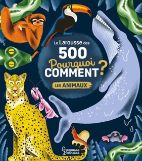 Le Larousse des 500 pourquoi comment - Les Animaux by Sophie de Mullenheim & Amélie Falière
