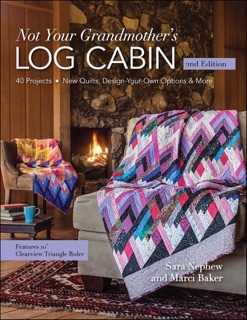 Not Your Grandmother's Log Cabin by Sara Nephew & Marci Baker