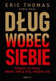 Dług wobec siebie. Podążaj za pasją, odkryj swoją siłę, osiągnij cel by Eric Thomas