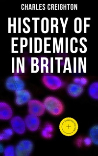 History of Epidemics in Britain by Charles Creighton & Musaicum Press