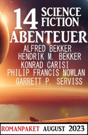 14 Science Fiction Abenteuer August 2023 - Alfred Bekker, Hendrik M. Bekker, Konrad Carisi, Philip Francis Nowlan & Garrett P. Serviss