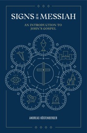 Signs of the Messiah - Andreas Köstenberger