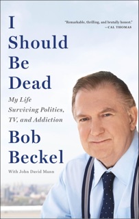 I Should Be Dead by Bob Beckel & John David Mann
