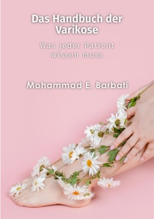 Das Handbuch der Varikose - what every patient should know by Mohammad E. Barbati